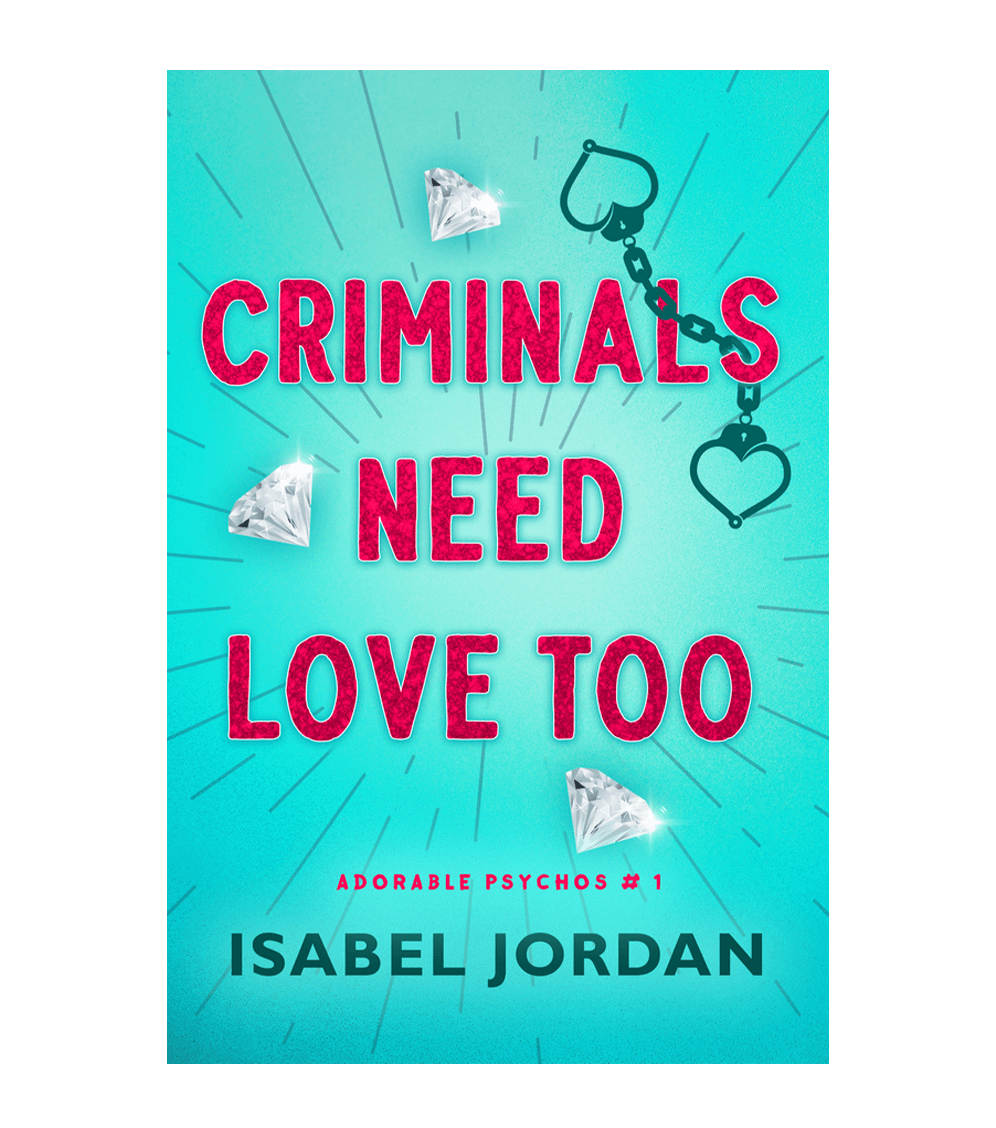 Criminals Need Love Too (Adorable Psychos Book 1)