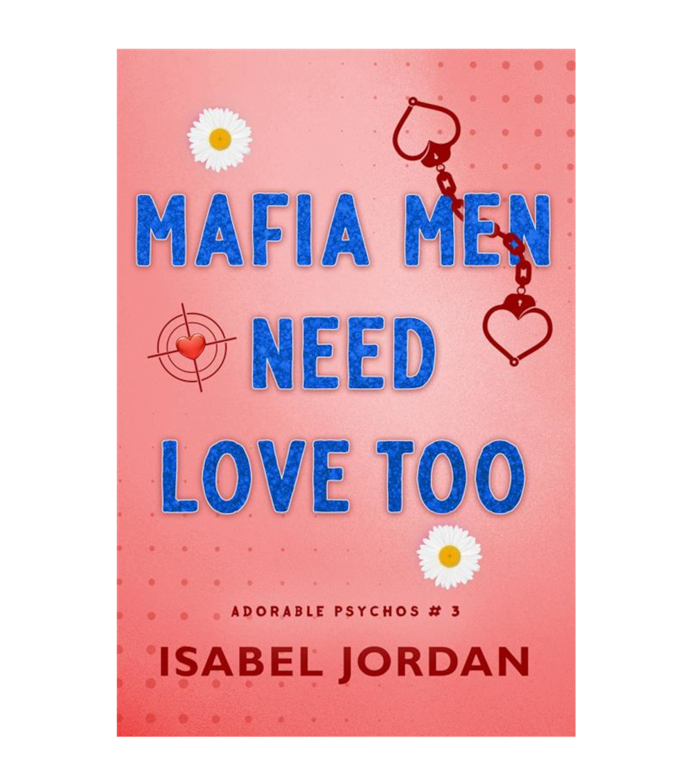 Mafia Men Need Love Too (Adorable Psychos Book 3)