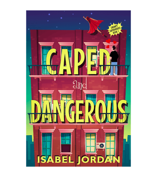 Caped and Dangerous: Superhero romantic comedy (Grumpy Superheroes Book 1)