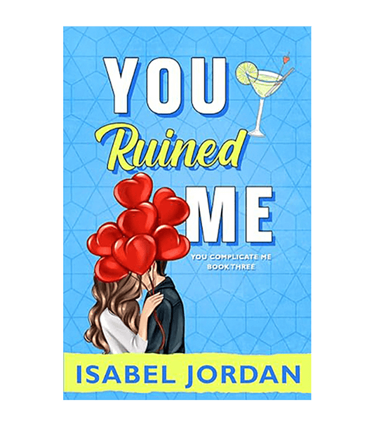 You Ruined Me (You Complicate Me Series Book 3)